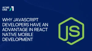Why JavaScript Developers Have an Advantage in React Native Mobile Development