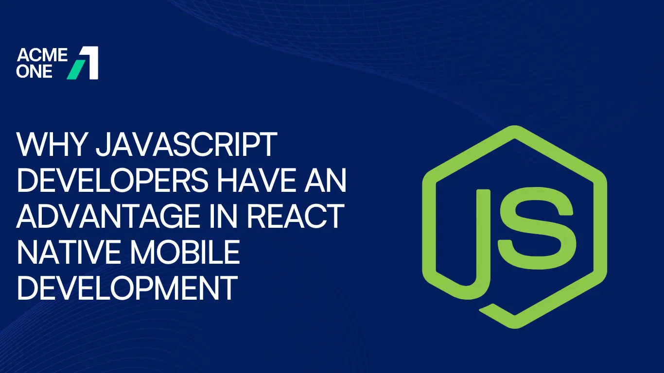 Why JavaScript Developers Have an Advantage in React Native Mobile Development