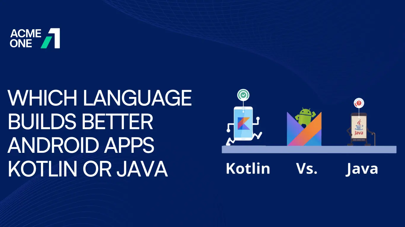 Which Language Builds Better Android Apps Kotlin or Java