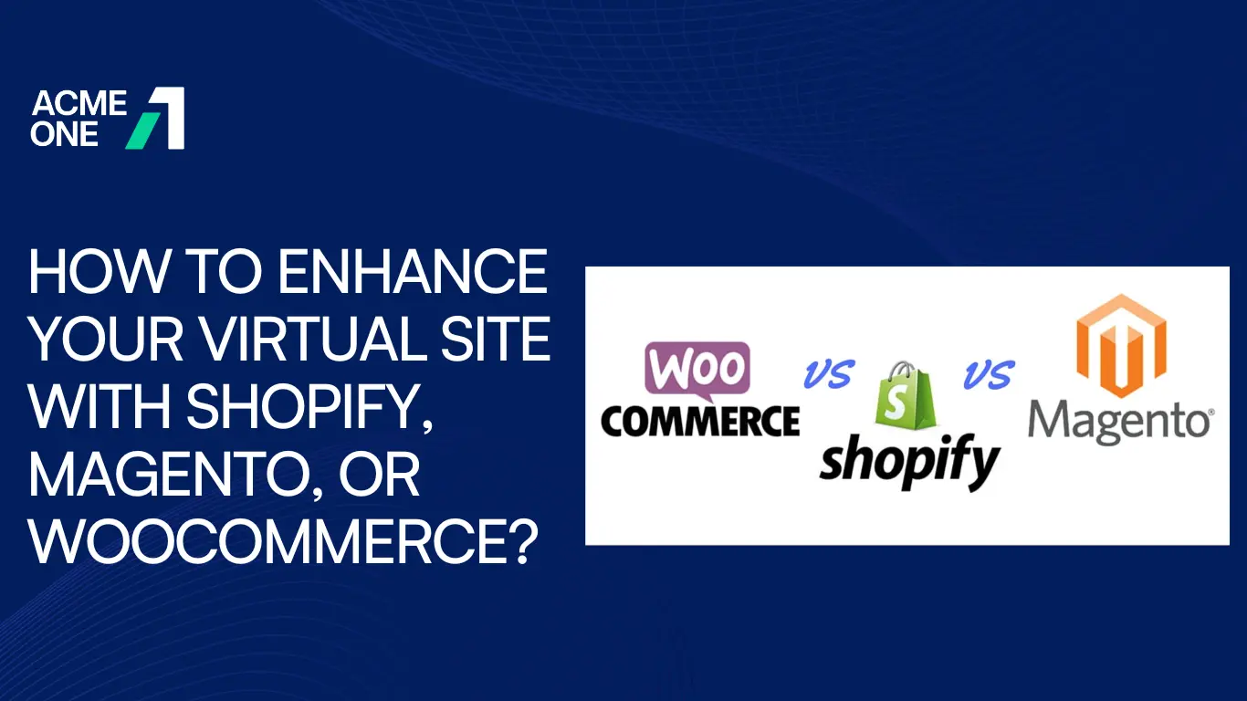 How to Enhance Your Virtual Site With Shopify, Magento, or WooCommerce?