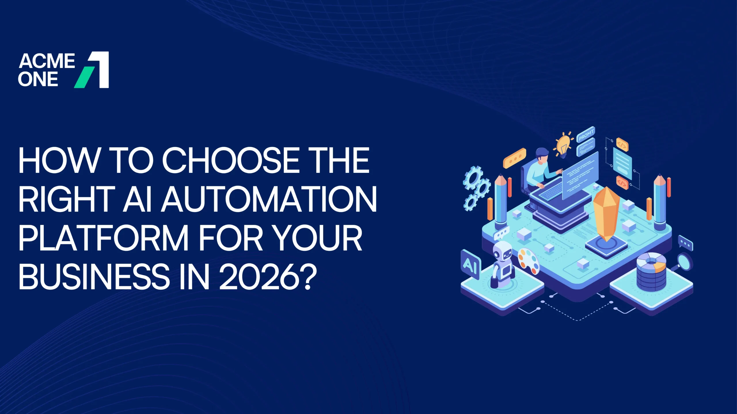 How to Choose the Right AI Automation Platform for Your Business in 2026?