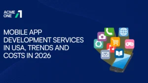 Mobile App Development Services in USA, Trends and Costs in 2026