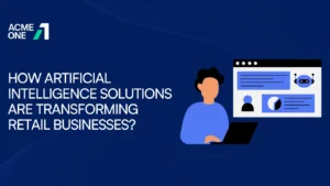 How Artificial Intelligence Solutions Are Transforming Retail Businesses