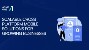 Scalable Cross Platform Mobile Solutions for Growing Businesses