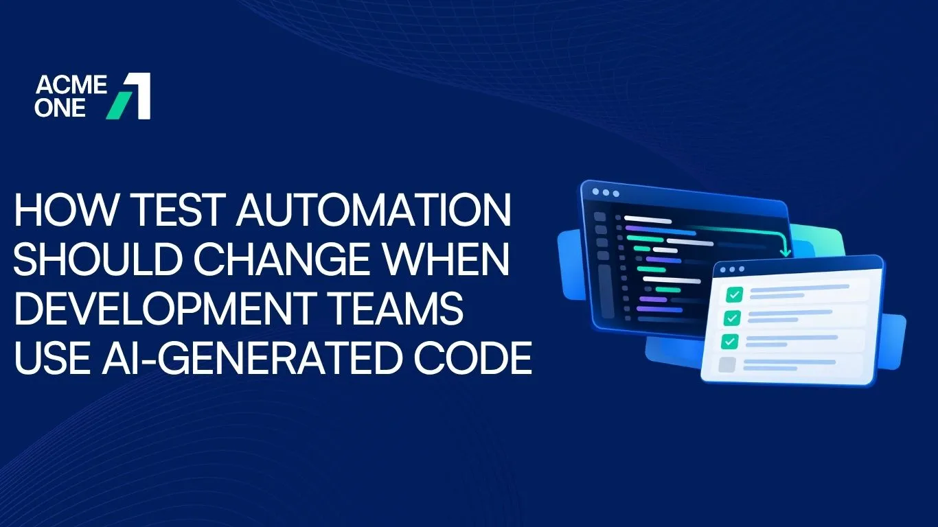 How Test Automation Should Change When Development Teams Use AI-Generated Code