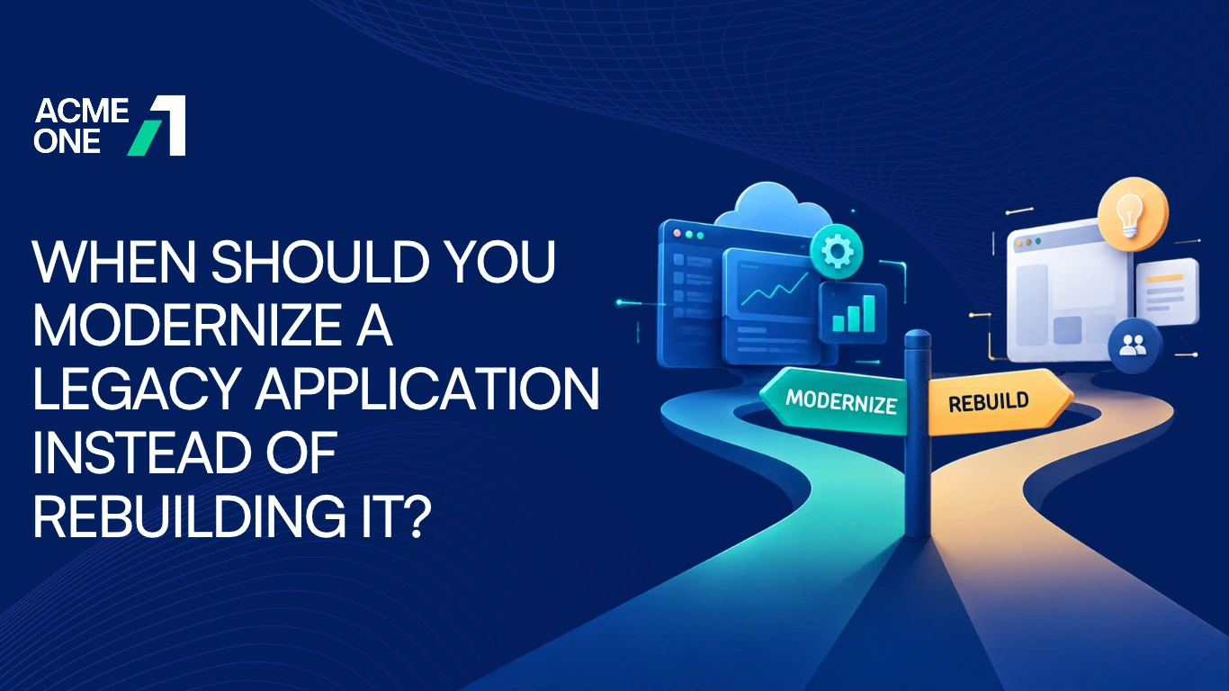 When Should You Modernize a Legacy Application Instead of Rebuilding It?